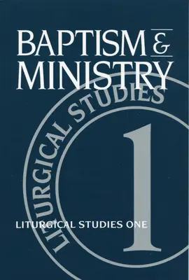 Chrzest i posługa: Liturgical Studies One - Baptism and Ministry: Liturgical Studies One