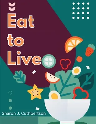 Jedz, aby żyć: Szybkie i pyszne przepisy - Eat to Live: Quick, and Delicious Recipes