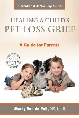 Leczenie żalu dziecka po stracie zwierzęcia: Przewodnik dla rodziców - Healing A Child's Pet Loss Grief: A Guide for Parents