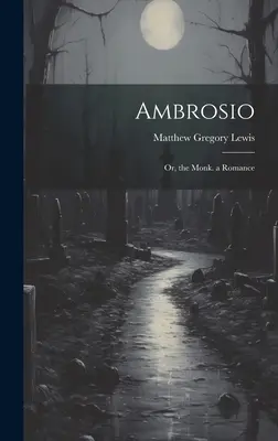 Ambrosio: Or, the Monk. a Romance