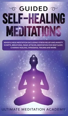 Medytacje samouzdrawiające z przewodnikiem: Mindfulness Meditation Including Stress Relief and Anxiety Scripts, Breathing, Panic Attacks, Meditation for Deep Sle - Guided Self-Healing Meditations: Mindfulness Meditation Including Stress Relief and Anxiety Scripts, Breathing, Panic Attacks, Meditation for Deep Sle