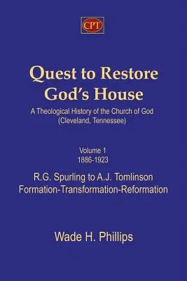 Quest to Restore God's House - Teologiczna historia Kościoła Bożego (Cleveland, Tennessee): Tom I, 1886-1923, R.G. Spurling do A.J. Tomlinson - Quest to Restore God's House - A Theological History of the Church of God (Cleveland, Tennessee): Volume I, 1886-1923, R.G. Spurling to A.J. Tomlinson