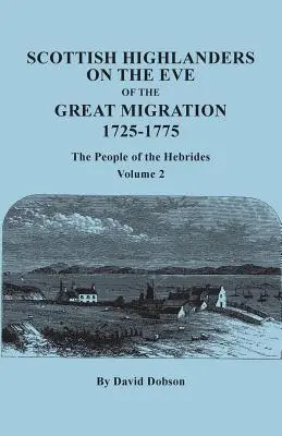 Szkoccy górale w przededniu wielkiej migracji, 1725-1775: The People of the Hebrides. Tom 2 - Scottish Highlanders on the Eve of the Great Migration, 1725-1775: The People of the Hebrides. Volume 2