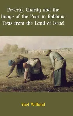 Ubóstwo, dobroczynność i obraz ubogich w tekstach rabinicznych z Ziemi Izraela - Poverty, Charity and the Image of the Poor in Rabbinic Texts from the Land of Israel