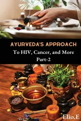 Podejście ajurwedy do raka HIV i nie tylko - Ayurveda's Approach To HIV Cancer And More