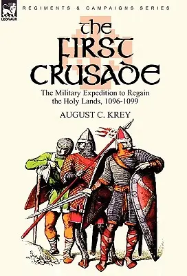 Pierwsza krucjata: Wyprawa wojskowa w celu odzyskania Ziemi Świętej, 1096-1099 - The First Crusade: The Military Expedition to Regain the Holy Lands, 1096-1099