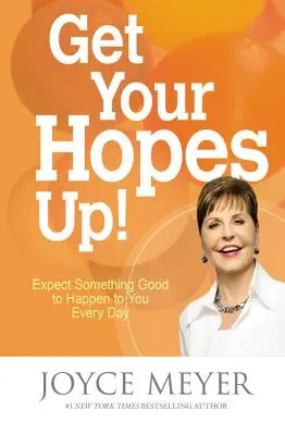 Rozbudzaj nadzieję: Spodziewaj się, że każdego dnia spotka cię coś dobrego - Get Your Hopes Up!: Expect Something Good to Happen to You Every Day