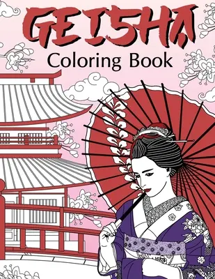 Kolorowanka Gejsza: Kolorowanki dla dorosłych, fanów gejsz, japońskie kolorowanki, Kimono, Kraj Wschodzącego Słońca, Geiko, Geigi, Maiko, Kioto - Geisha Coloring Book: Coloring Books for Adults, Geisha Fans, Japanese Coloring, Kimono, Land of the Rising Sun, Geiko, Geigi, Maiko, Kyoto