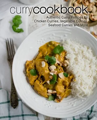 Książka kucharska Curry: Autentyczne przepisy curry na curry z kurczaka, curry warzywne, curry z owoców morza i nie tylko (wydanie 2) - Curry Cookbook: Authentic Curry Recipes for Chicken Curries, Vegetable Curries, Seafood Curries and More (2nd Edition)