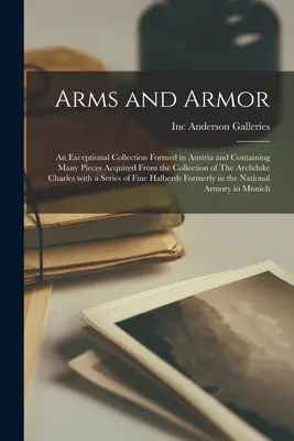 Arms and Armor: an Exceptional Collection Formed in Austria and Containing Many Pieces Acquired From the Collection of the Archduke Ch - Arms and Armor: an Exceptional Collection Formed in Austria and Containing Many Pieces Acquired From the Collection of The Archduke Ch