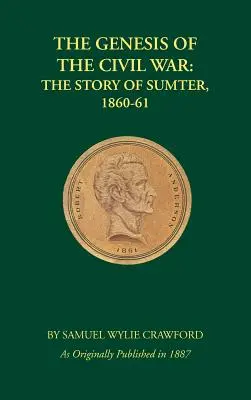 Geneza wojny secesyjnej: historia Sumter, 1860-1861 - The Genesis of the Civil War: The Story of Sumter, 1860-1861