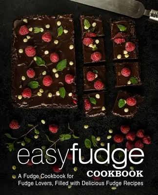 Łatwa książka kucharska z krówkami: Książka kucharska dla miłośników krówek, pełna pysznych przepisów na krówki (wydanie 2) - Easy Fudge Cookbook: A Fudge Cookbook for Fudge Lovers, Filled with Delicious Fudge Recipes (2nd Edition)