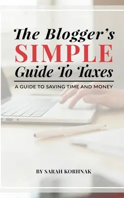 Prosty przewodnik po podatkach dla blogerów: Przewodnik po oszczędzaniu czasu i pieniędzy - The Blogger's Simple Guide to Taxes: A Guide to Saving Time and Money