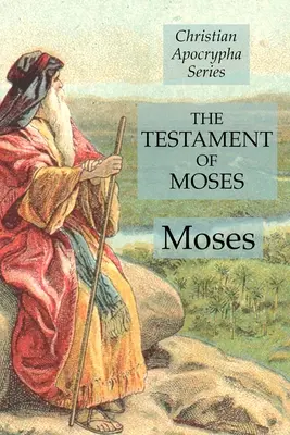 Testament Mojżesza: Chrześcijańska seria apokryfów - The Testament of Moses: Christian Apocrypha Series