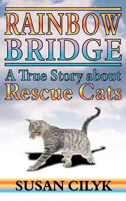 Tęczowy most, prawdziwa historia o ratowaniu kotów - Rainbow Bridge, a True Story about Rescue Cats