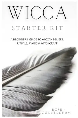 Wicca Starter Kit: Przewodnik dla początkujących po wierzeniach, rytuałach, magii i czarach Wicca - Wicca Starter Kit: A Beginners' Guide to Wicca Beliefs, Rituals, Magic and Witchcraft