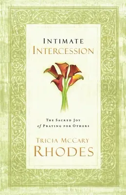 Intymne wstawiennictwo: Święta radość modlitwy za innych - Intimate Intercession: The Sacred Joy of Praying for Others