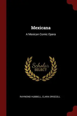 Mexicana: Meksykańska opera komiczna - Mexicana: A Mexican Comic Opera