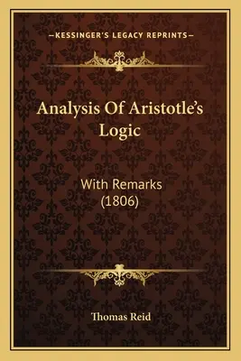 Analiza logiki Arystotelesa: Z uwagami (1806) - Analysis Of Aristotle's Logic: With Remarks (1806)