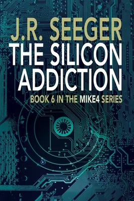 Krzemowe uzależnienie: Księga 6 w serii MIKE4 - The Silicon Addiction: Book 6 in the MIKE4 Series