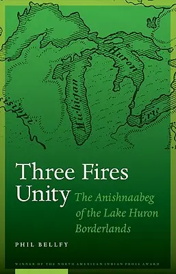 Three Fires Unity: Anishnaabeg z pogranicza jeziora Huron - Three Fires Unity: The Anishnaabeg of the Lake Huron Borderlands