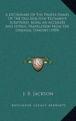 Słownik nazw własnych w Piśmie Świętym Starego i Nowego Testamentu, będący dokładnym i dosłownym tłumaczeniem z języków oryginalnych - A Dictionary Of The Proper Names Of The Old And New Testament Scriptures, Being An Accurate And Literal Translation From The Original Tongues