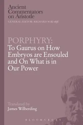 Porfiriusz: Do Gaurusa o tym, jak powstają embriony i o tym, co jest w naszej mocy - Porphyry: To Gaurus on How Embryos Are Ensouled and on What Is in Our Power