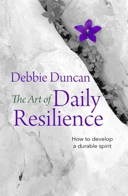 Sztuka codziennej odporności: Jak rozwinąć trwałego ducha - The Art of Daily Resilience: How to Develop a Durable Spirit