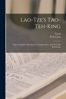 Lao-tze's Tao-teh-king; Chinese-english. Ze wstępem, transliteracją i przypisami Paula Carusa - Lao-tze's Tao-teh-king; Chinese-english. With Introd., Transliteration, And Notes By Paul Carus