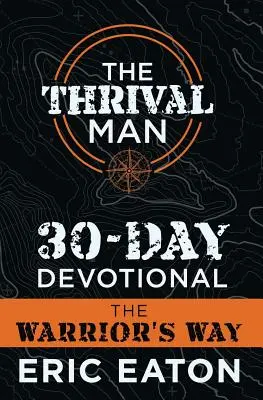 Thrival Man: 30-dniowe nabożeństwo: Droga wojownika - The Thrival Man 30-Day Devotional: The Warrior's Way
