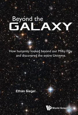 Poza Galaktyką: Jak ludzkość spojrzała poza naszą Drogę Mleczną i odkryła cały Wszechświat - Beyond the Galaxy: How Humanity Looked Beyond Our Milky Way and Discovered the Entire Universe