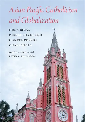 Katolicyzm Azji i Pacyfiku a globalizacja: Perspektywy historyczne i współczesne wyzwania - Asian Pacific Catholicism and Globalization: Historical Perspectives and Contemporary Challenges