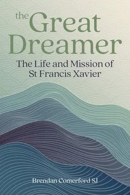 Wielki marzyciel: Życie i misja świętego Franciszka Ksawerego - The Great Dreamer: The Life and Mission of St. Francis Xavier