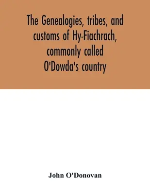 Genealogie, plemiona i zwyczaje Hy-Fiachrach, powszechnie zwanego krajem O'Dowda: teraz po raz pierwszy opublikowane z Księgi Lecan, w bibliotece - The genealogies, tribes, and customs of Hy-Fiachrach, commonly called O'Dowda's country: now first published from the Book of Lecan, in the library of