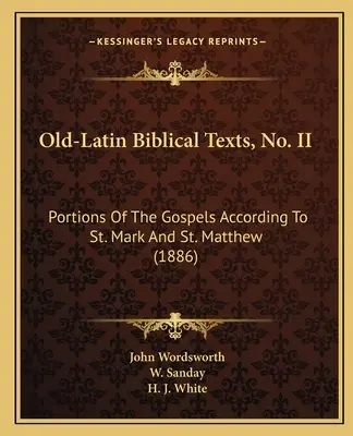 Starołacińskie teksty biblijne, nr II: Fragmenty Ewangelii według świętego Marka i świętego Mateusza (1886) - Old-Latin Biblical Texts, No. II: Portions Of The Gospels According To St. Mark And St. Matthew (1886)