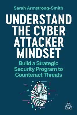 Zrozumieć sposób myślenia cyberataków: Zbuduj strategiczny program bezpieczeństwa, aby przeciwdziałać zagrożeniom - Understand the Cyber Attacker Mindset: Build a Strategic Security Programme to Counteract Threats