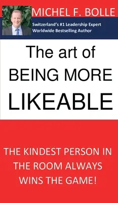 Sztuka bycia bardziej lubianym: Najmilsza osoba w pokoju zawsze wygrywa grę... - The Art of Being More Likeable: The kindest person in the room always wins the game...