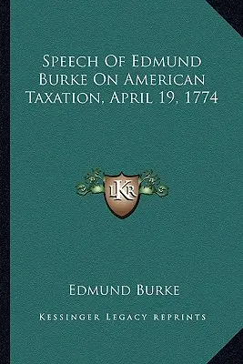 Przemówienie Edmunda Burke'a na temat amerykańskiego opodatkowania, 19 kwietnia 1774 r. - Speech Of Edmund Burke On American Taxation, April 19, 1774