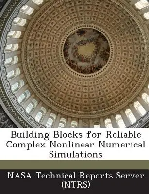 Building Blocks for Reliable Complex Nonlinear Numerical Simulations (Serwer raportów technicznych Nasa (Ntrs)) - Building Blocks for Reliable Complex Nonlinear Numerical Simulations (Nasa Technical Reports Server (Ntrs))