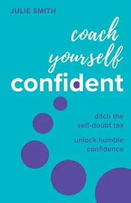 Coach Yourself Confident: Porzuć podatek od zwątpienia w siebie, odblokuj pokorną pewność siebie - Coach Yourself Confident: Ditch the Self-Doubt Tax, Unlock Humble Confidence