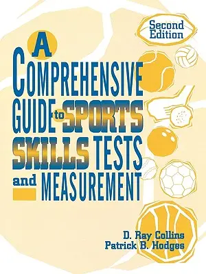 Kompleksowy przewodnik po testach i pomiarach umiejętności sportowych: wyd. 2 - A Comprehensive Guide to Sports Skills Tests and Measurement: 2nd Ed.