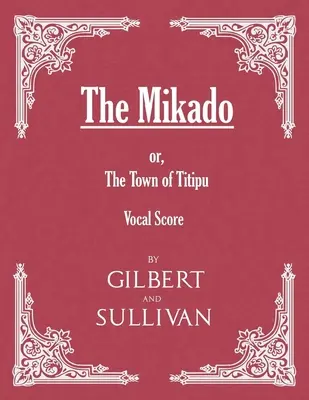 The Mikado; or, The Town of Titipu (partytura wokalna) - The Mikado; or, The Town of Titipu (Vocal Score)