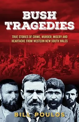 Tragedie Busha: Prawdziwe historie zbrodni, morderstw, nieszczęść i bólu serca z zachodniej Nowej Południowej Walii - Bush Tragedies: True stories of crime, murder, misery and heartache from western New South Wales