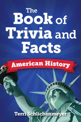 Księga faktów i ciekawostek: historia Ameryki - The Book of Facts and Trivia: American History