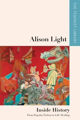 Alison Light - Inside History: Od popularnej fikcji do pisania o życiu - Alison Light - Inside History: From Popular Fiction to Life-Writing