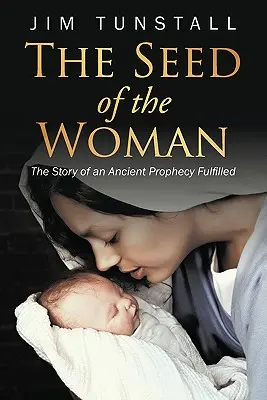 Nasienie kobiety: Historia spełnienia starożytnej przepowiedni - The Seed of the Woman: The Story of an Ancient Prophecy Fulfilled