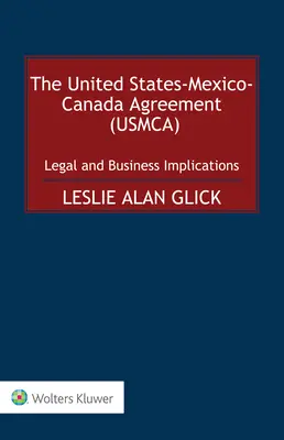 Umowa między Stanami Zjednoczonymi a Meksykiem i Kanadą (USMCA): Implikacje prawne i biznesowe - The United States-Mexico-Canada Agreement (USMCA): Legal and Business Implications