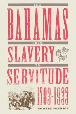 Bahamy od niewolnictwa do poddaństwa, 1783-1933 - The Bahamas from Slavery to Servitude, 1783-1933