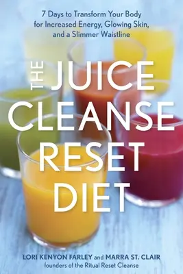 Dieta oczyszczająca z soków: 7 dni na przemianę ciała w celu zwiększenia energii, promiennej skóry i szczuplejszej talii - The Juice Cleanse Reset Diet: 7 Days to Transform Your Body for Increased Energy, Glowing Skin, and a Slimmer Waistline