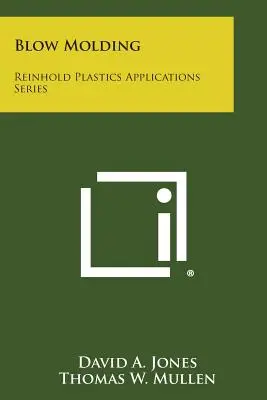 Formowanie z rozdmuchiwaniem: Reinhold Plastics Applications Series - Blow Molding: Reinhold Plastics Applications Series